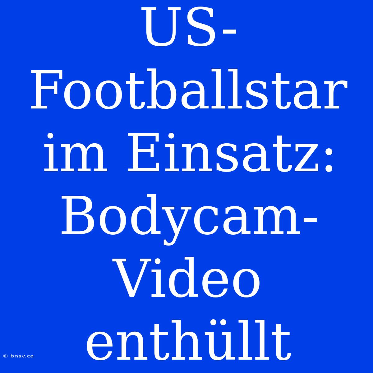 US-Footballstar Im Einsatz: Bodycam-Video Enthüllt