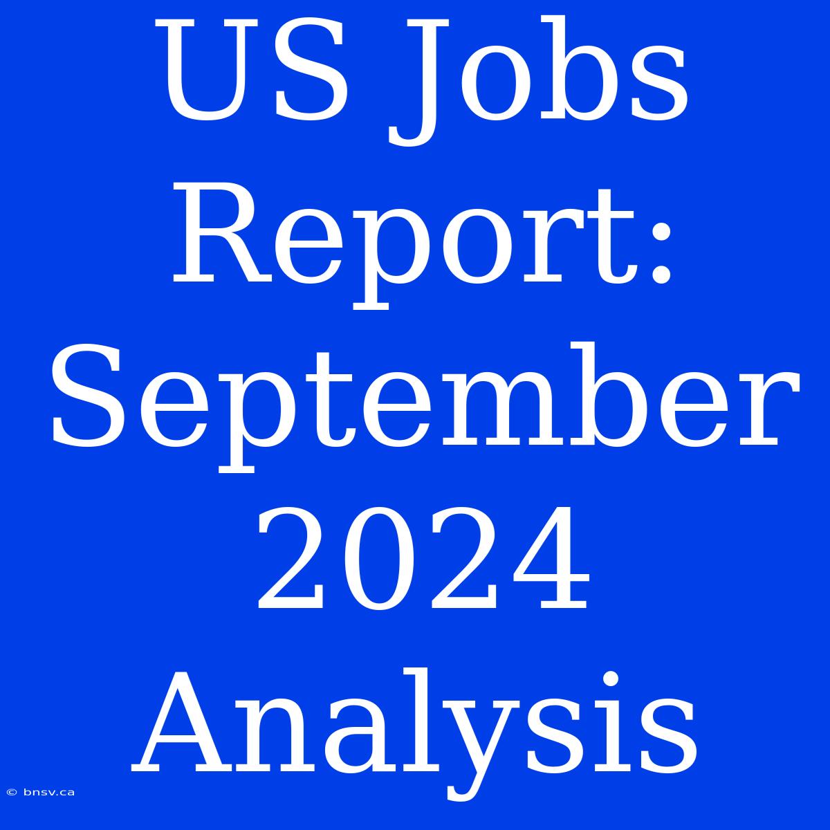 US Jobs Report: September 2024 Analysis