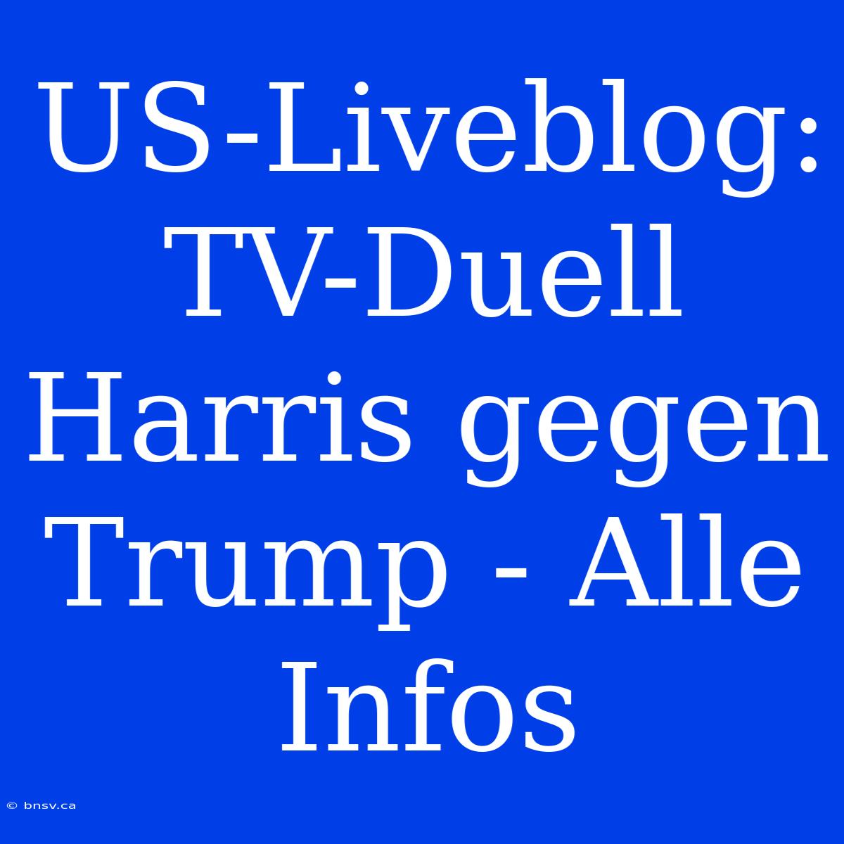 US-Liveblog: TV-Duell Harris Gegen Trump - Alle Infos