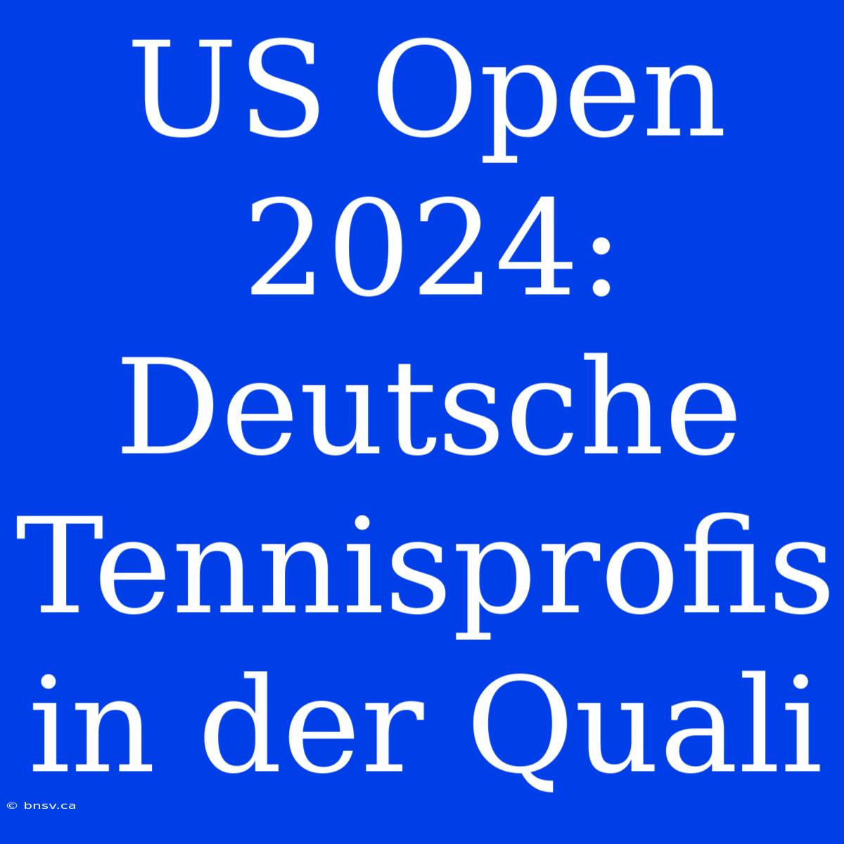 US Open 2024: Deutsche Tennisprofis In Der Quali