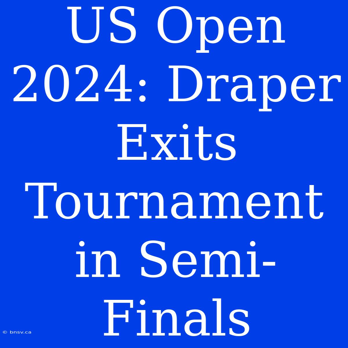 US Open 2024: Draper Exits Tournament In Semi-Finals