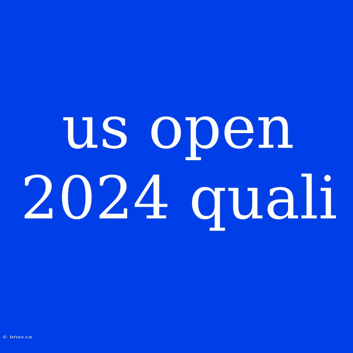 Us Open 2024 Quali