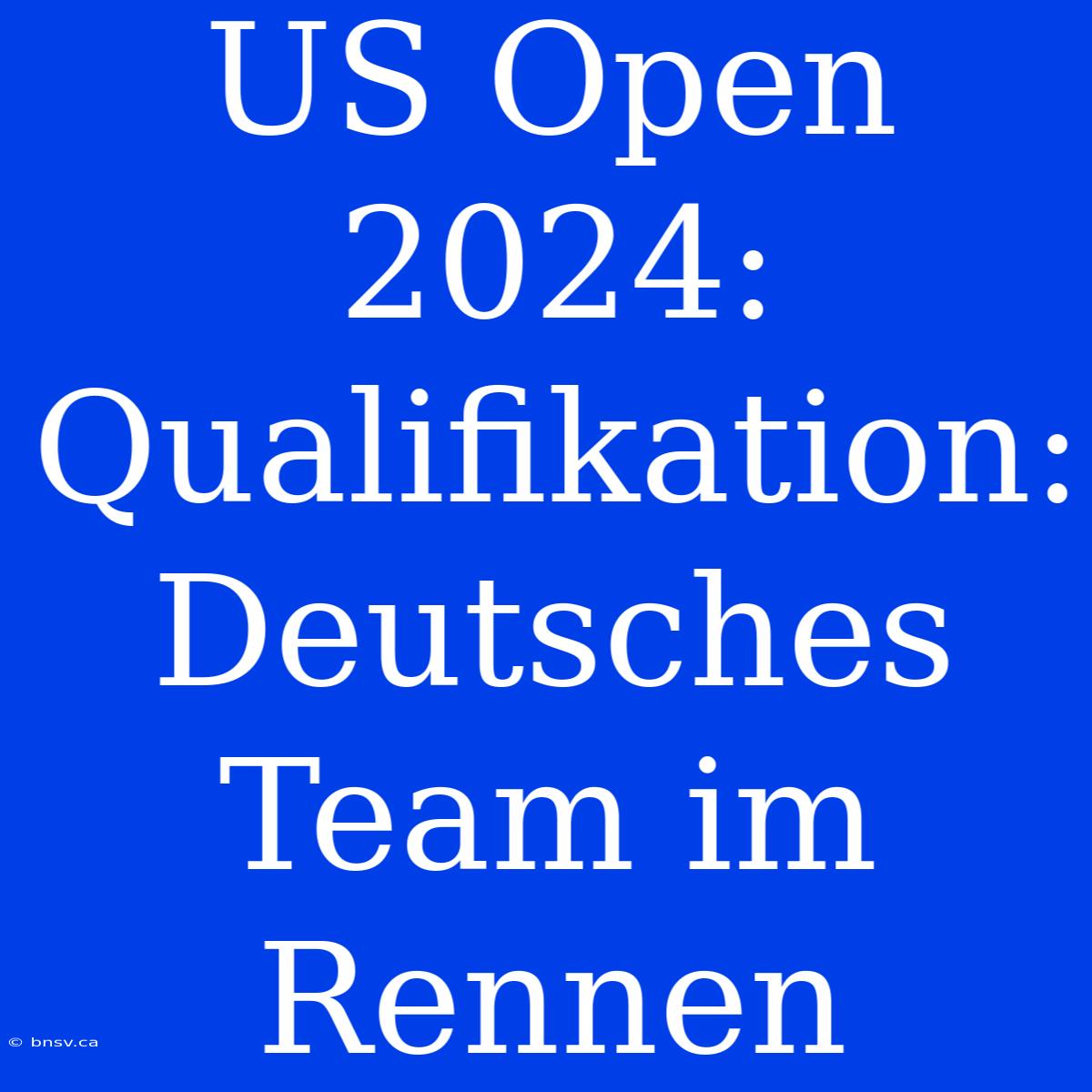 US Open 2024: Qualifikation: Deutsches Team Im Rennen