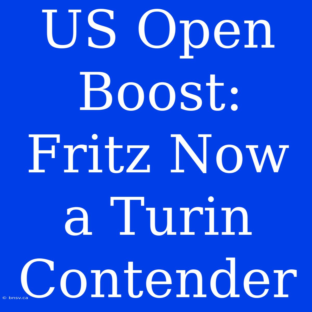 US Open Boost: Fritz Now A Turin Contender