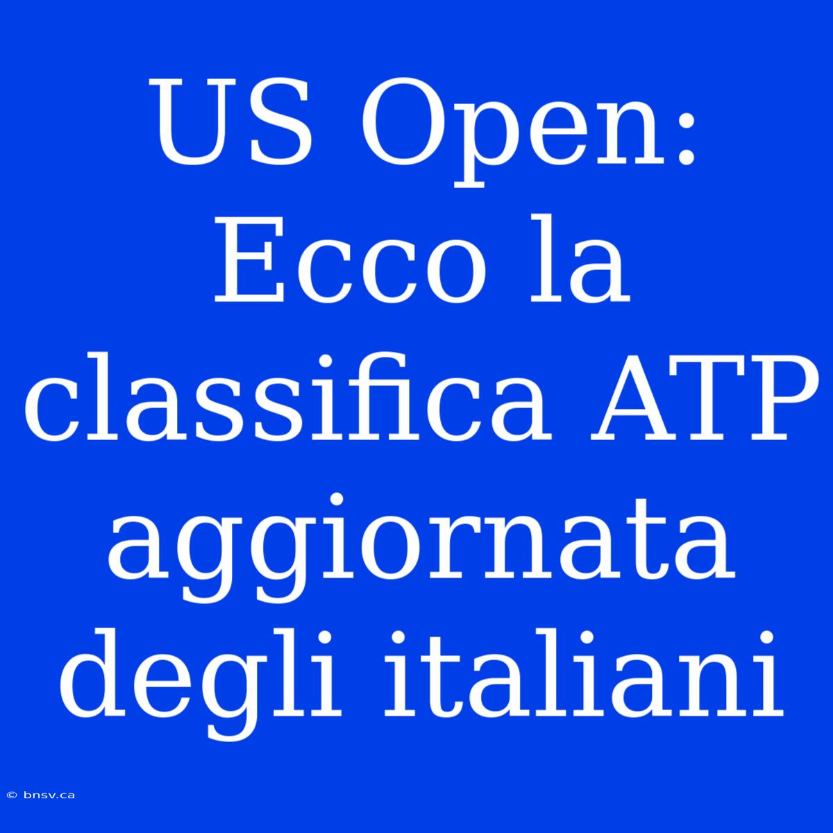 US Open: Ecco La Classifica ATP Aggiornata Degli Italiani