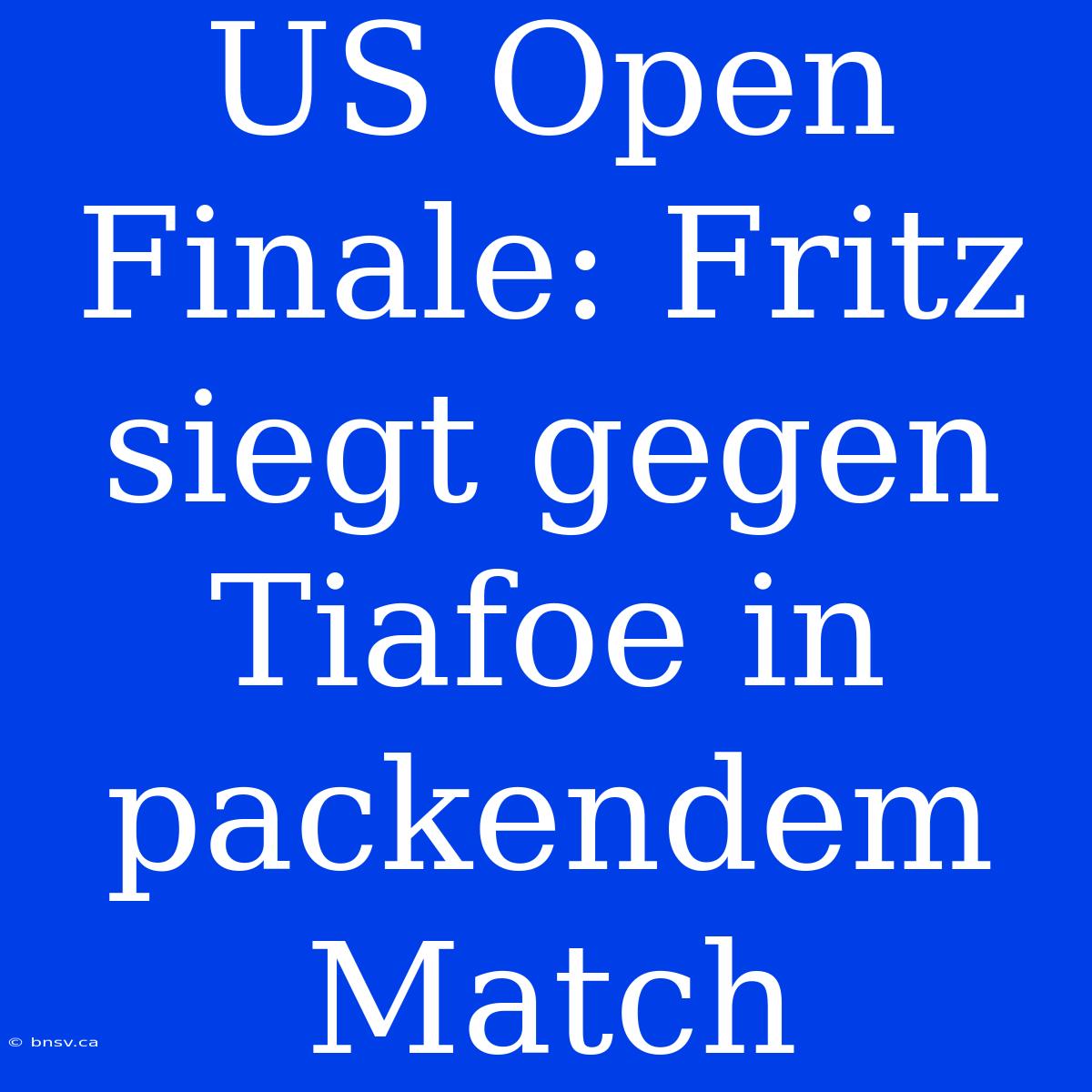 US Open Finale: Fritz Siegt Gegen Tiafoe In Packendem Match