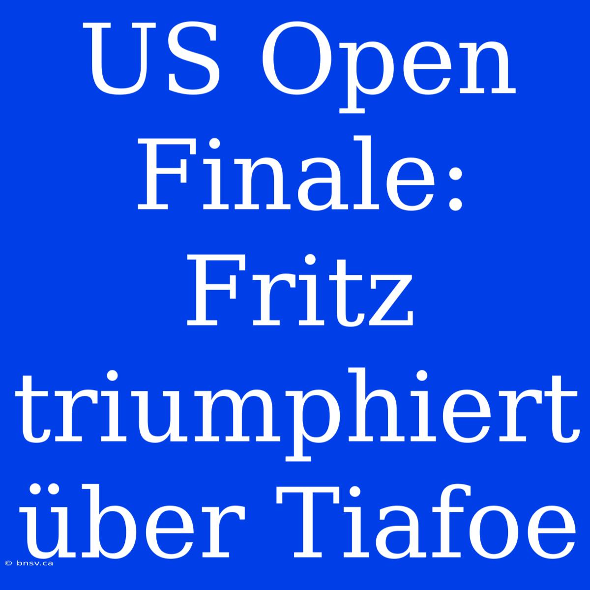 US Open Finale: Fritz Triumphiert Über Tiafoe