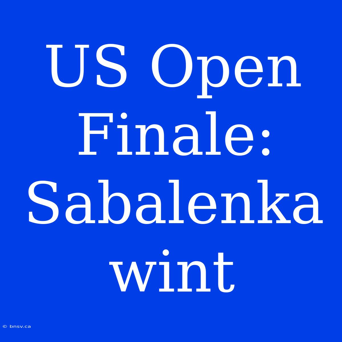 US Open Finale: Sabalenka Wint