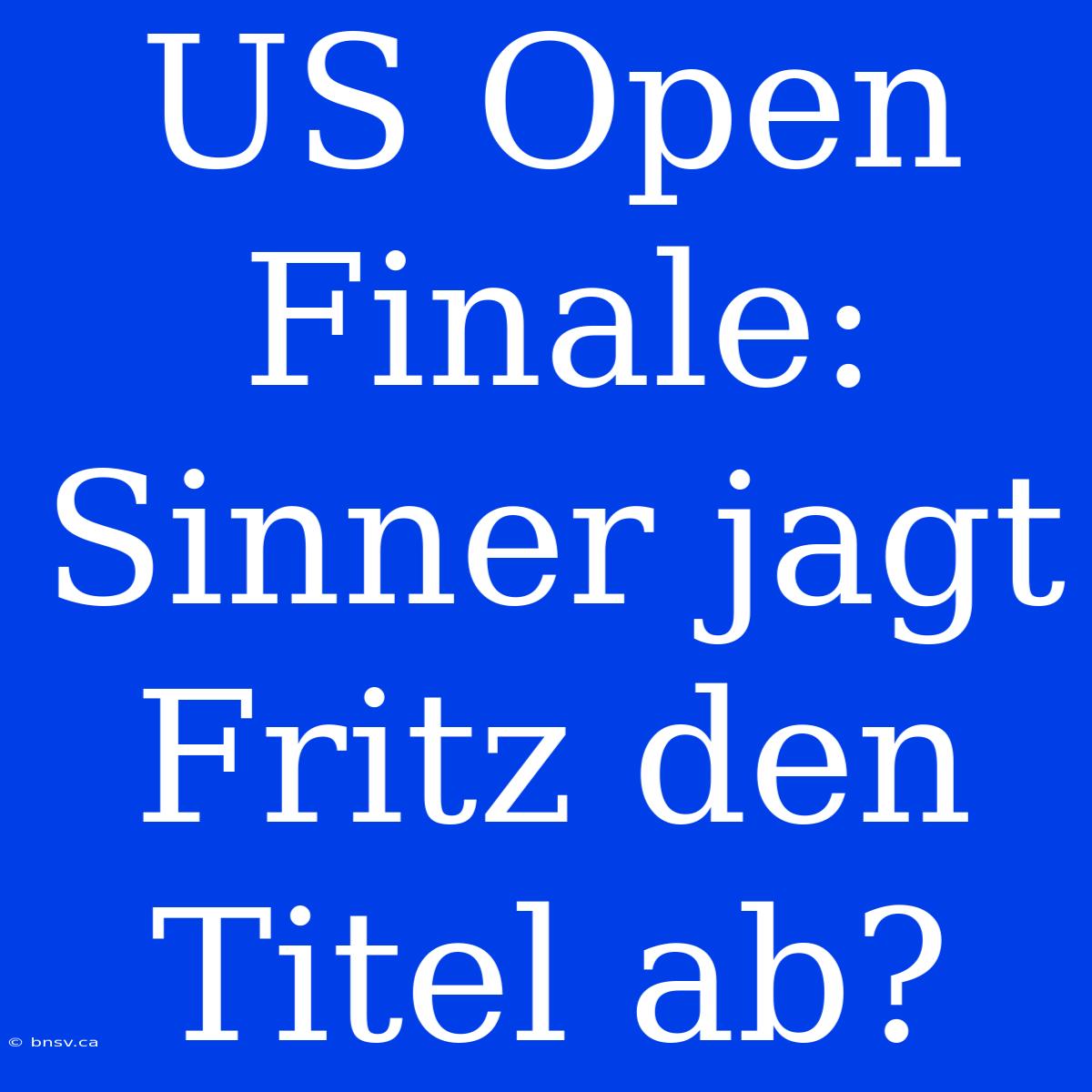 US Open Finale: Sinner Jagt Fritz Den Titel Ab?