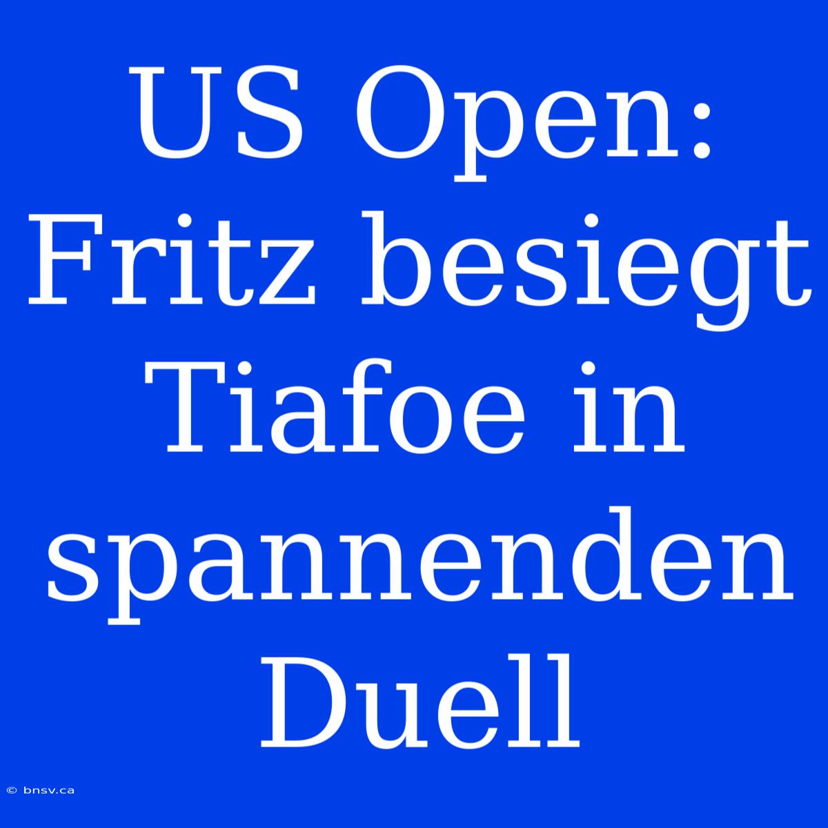 US Open: Fritz Besiegt Tiafoe In Spannenden Duell