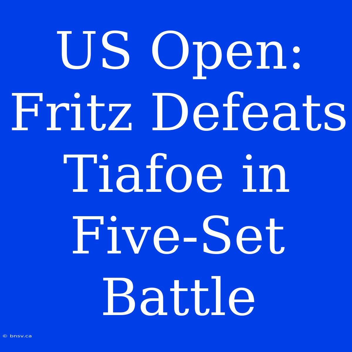 US Open: Fritz Defeats Tiafoe In Five-Set Battle