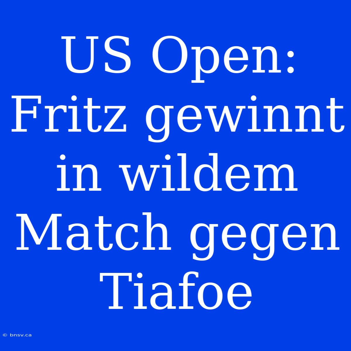 US Open: Fritz Gewinnt In Wildem Match Gegen Tiafoe