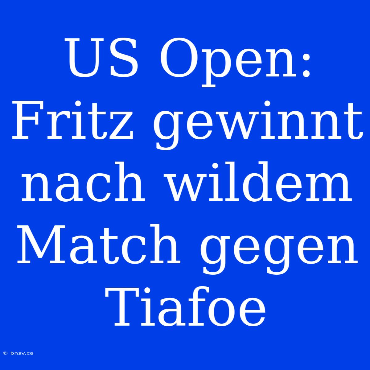 US Open: Fritz Gewinnt Nach Wildem Match Gegen Tiafoe