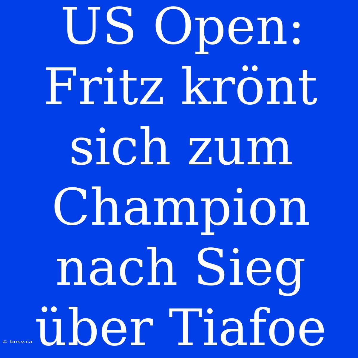 US Open: Fritz Krönt Sich Zum Champion Nach Sieg Über Tiafoe