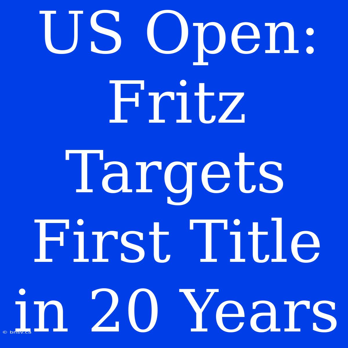 US Open: Fritz Targets First Title In 20 Years