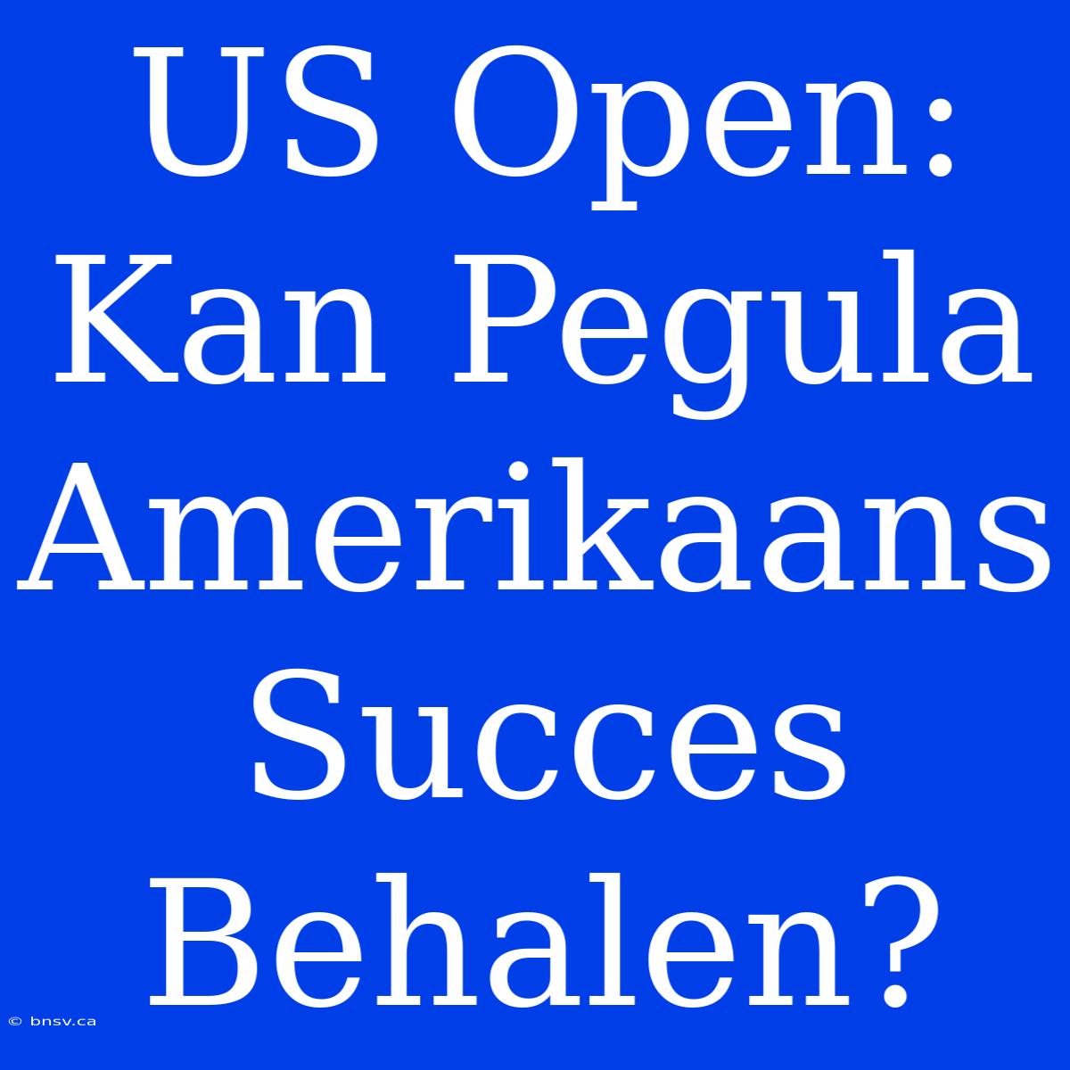 US Open: Kan Pegula Amerikaans Succes Behalen?