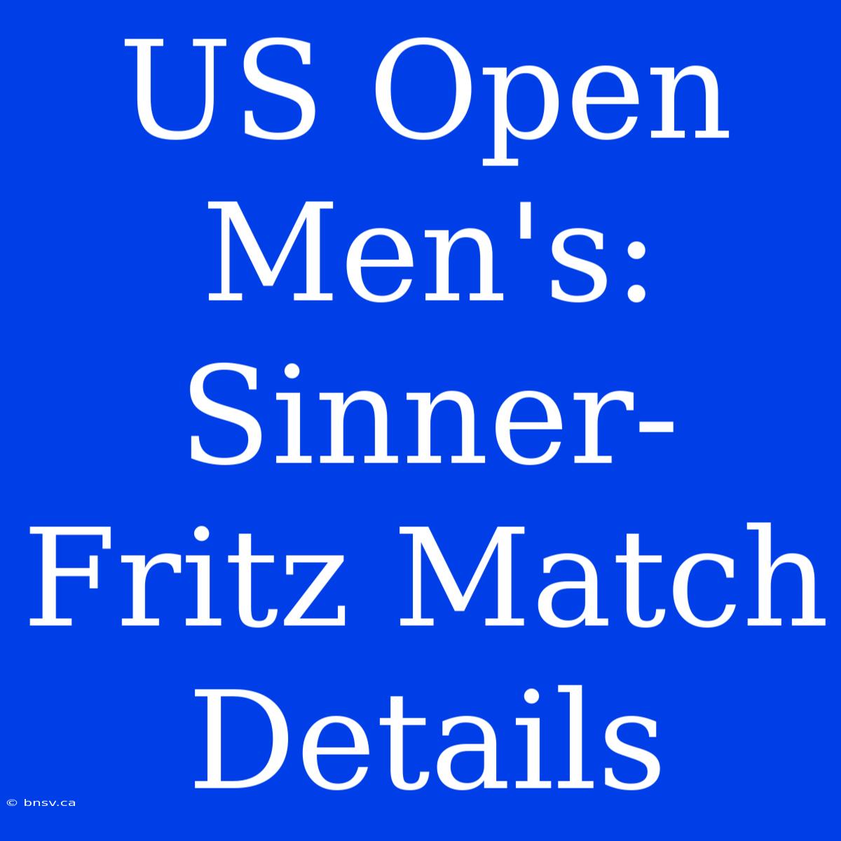 US Open Men's: Sinner-Fritz Match Details