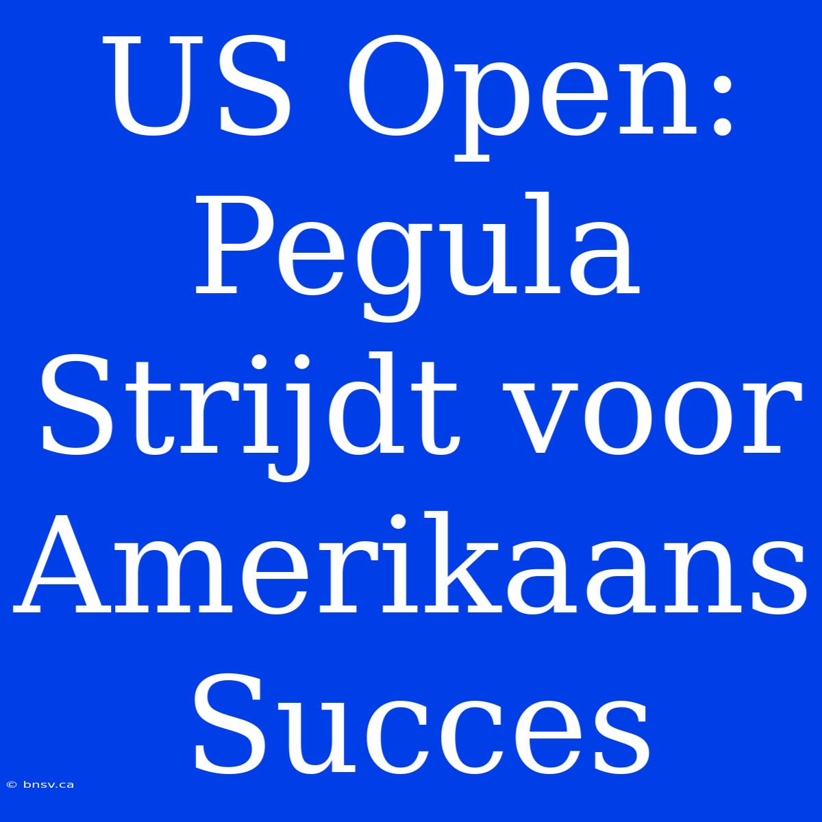 US Open: Pegula Strijdt Voor Amerikaans Succes