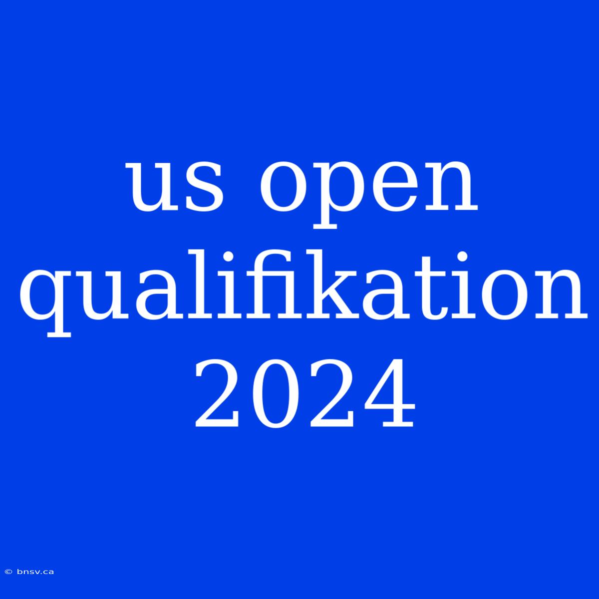 Us Open Qualifikation 2024