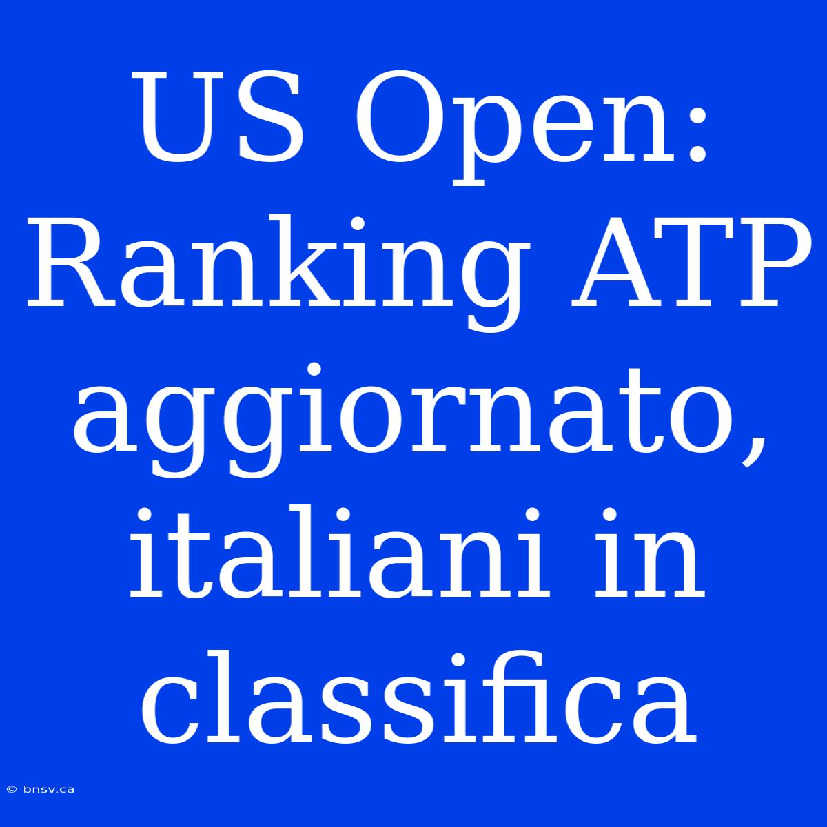 US Open: Ranking ATP Aggiornato, Italiani In Classifica