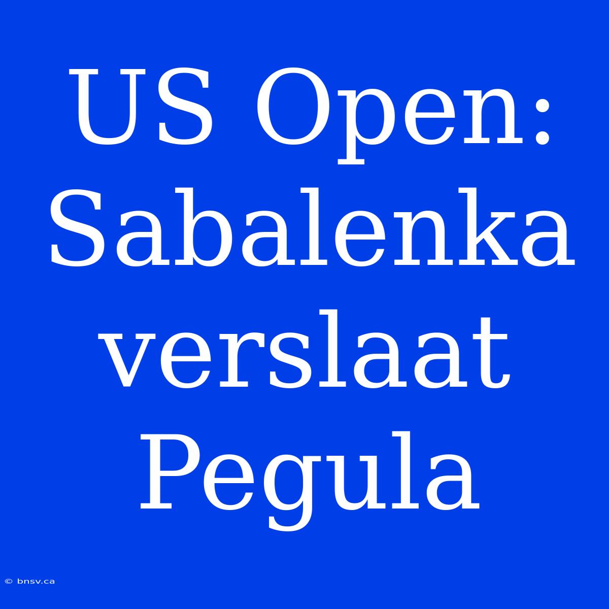 US Open: Sabalenka Verslaat Pegula