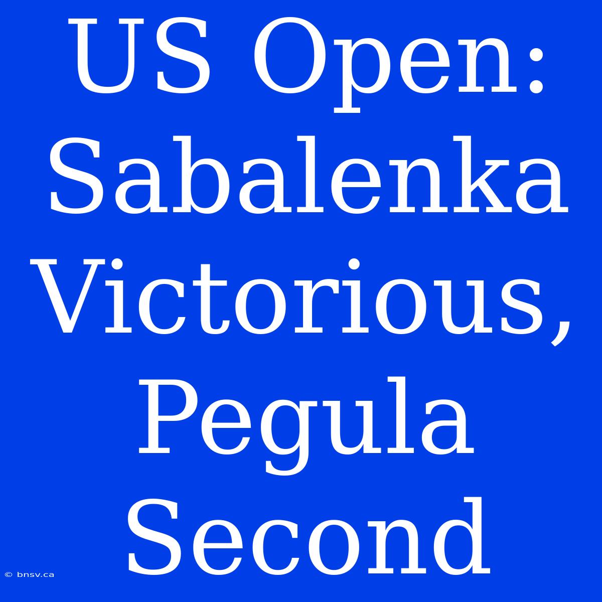 US Open: Sabalenka Victorious, Pegula Second