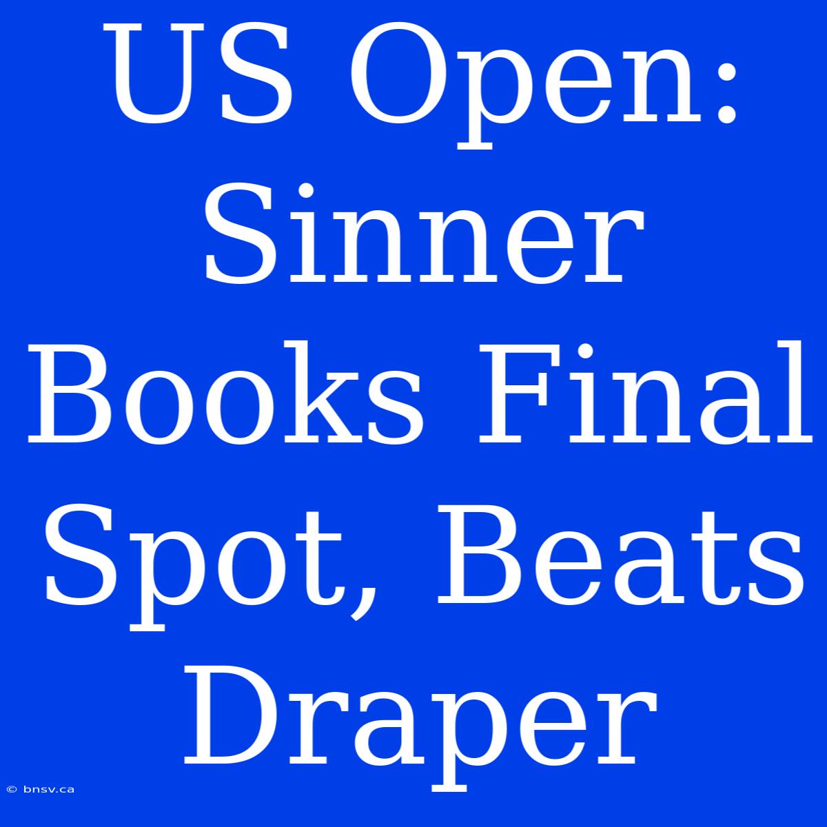 US Open: Sinner Books Final Spot, Beats Draper