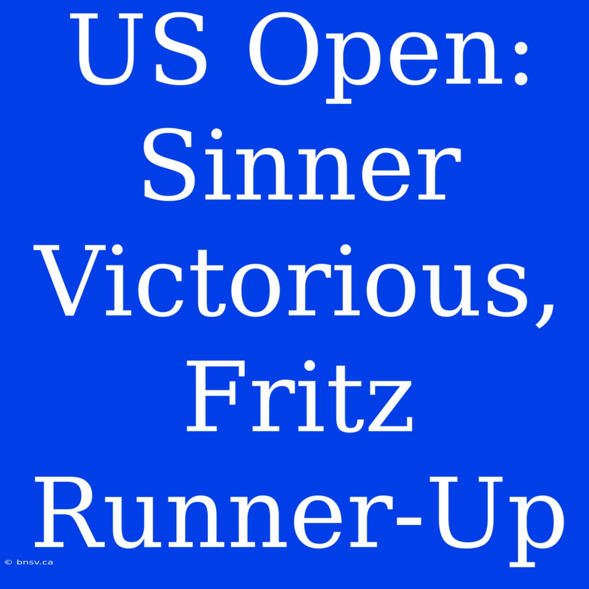 US Open: Sinner Victorious, Fritz Runner-Up