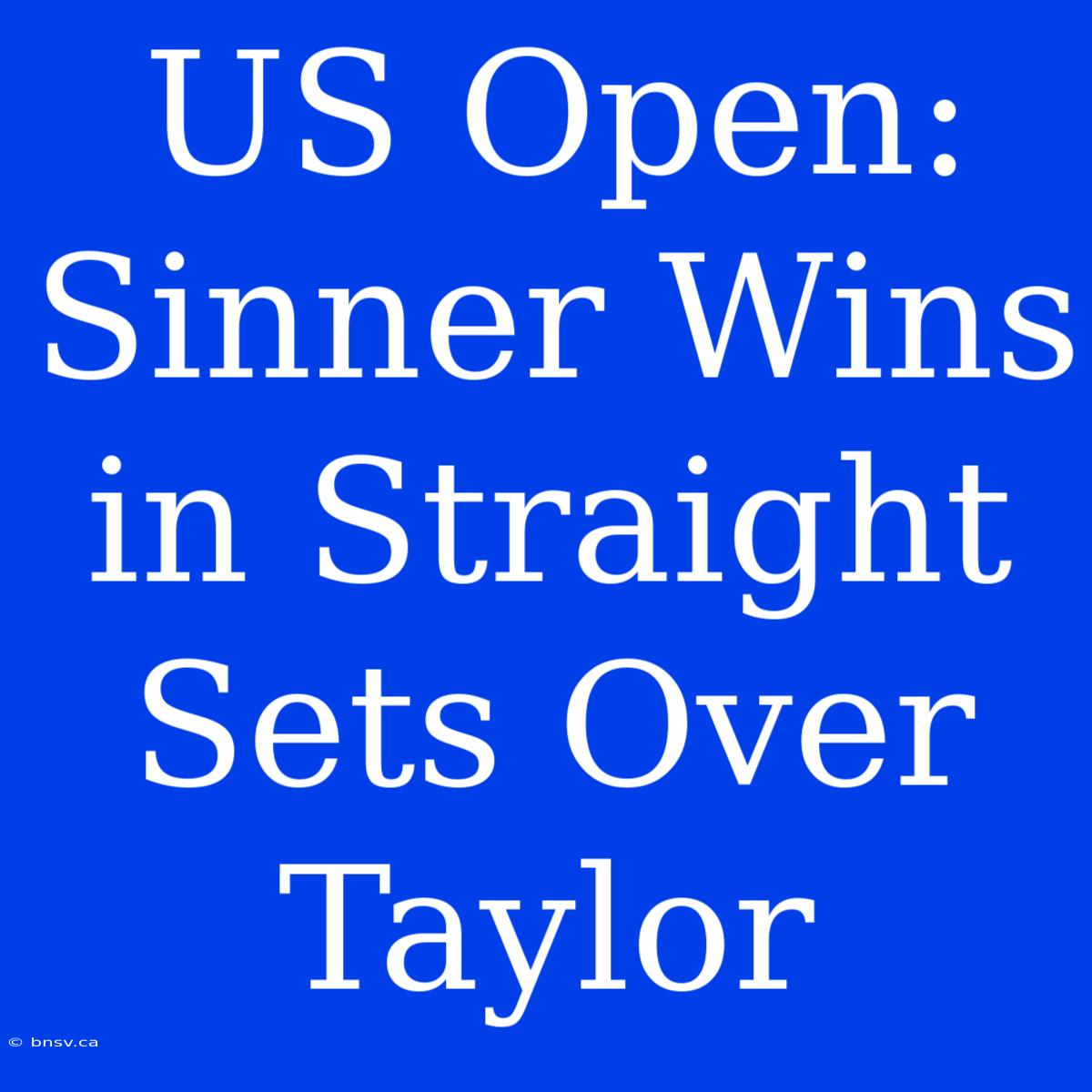 US Open: Sinner Wins In Straight Sets Over Taylor