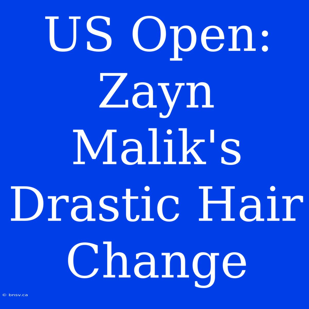 US Open: Zayn Malik's Drastic Hair Change