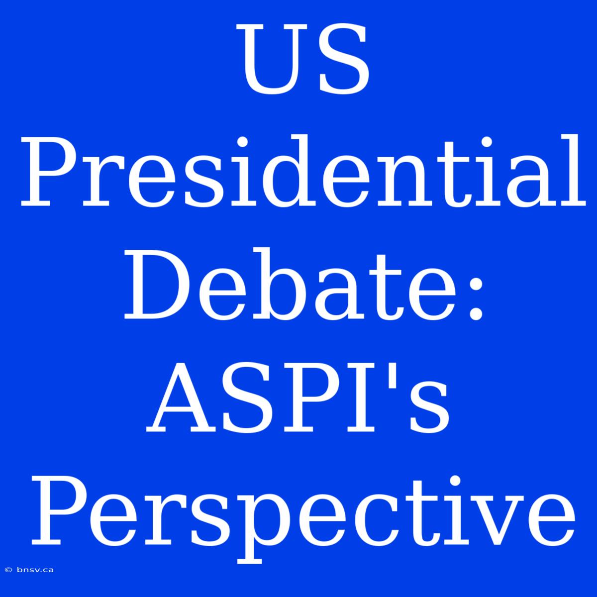 US Presidential Debate: ASPI's Perspective