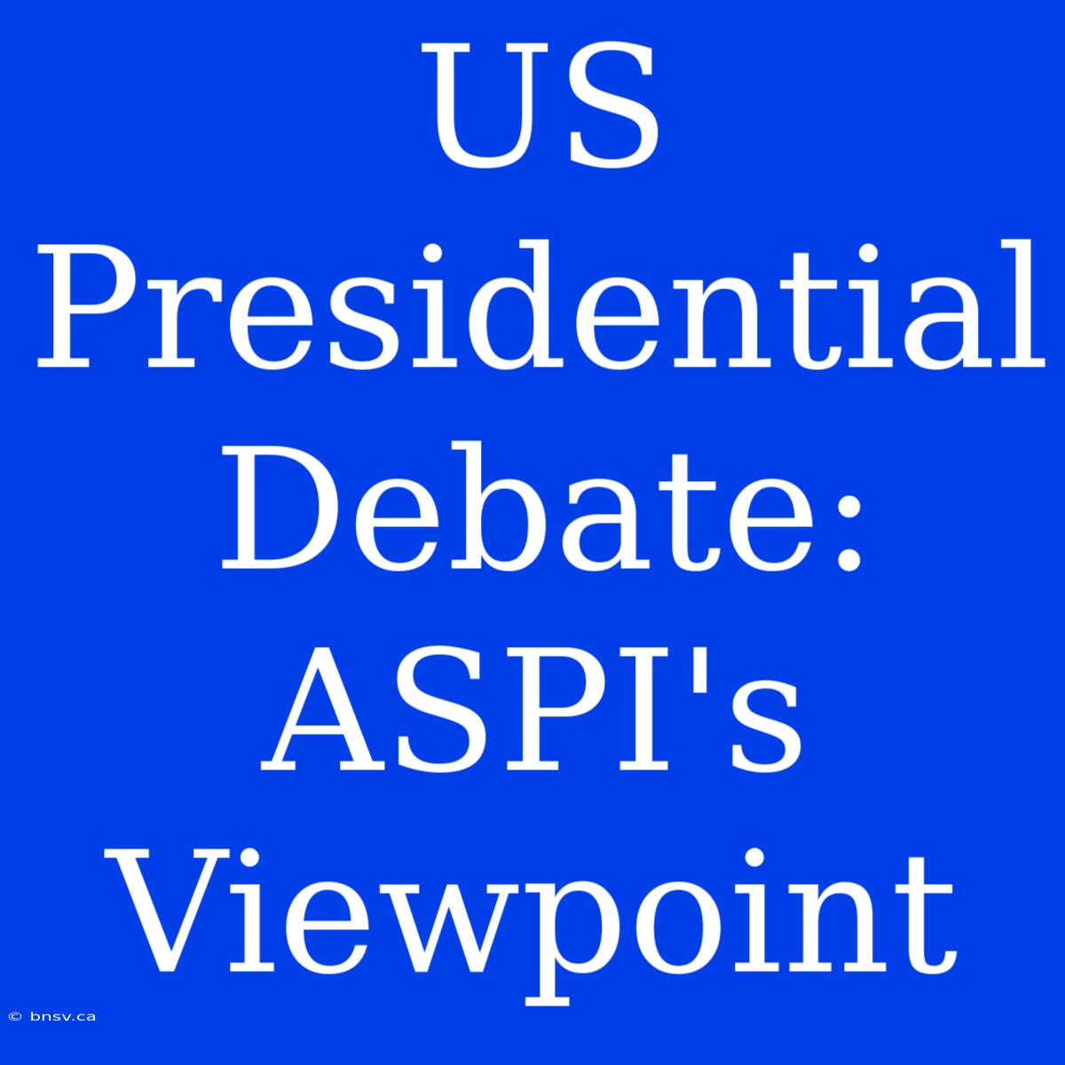 US Presidential Debate: ASPI's Viewpoint