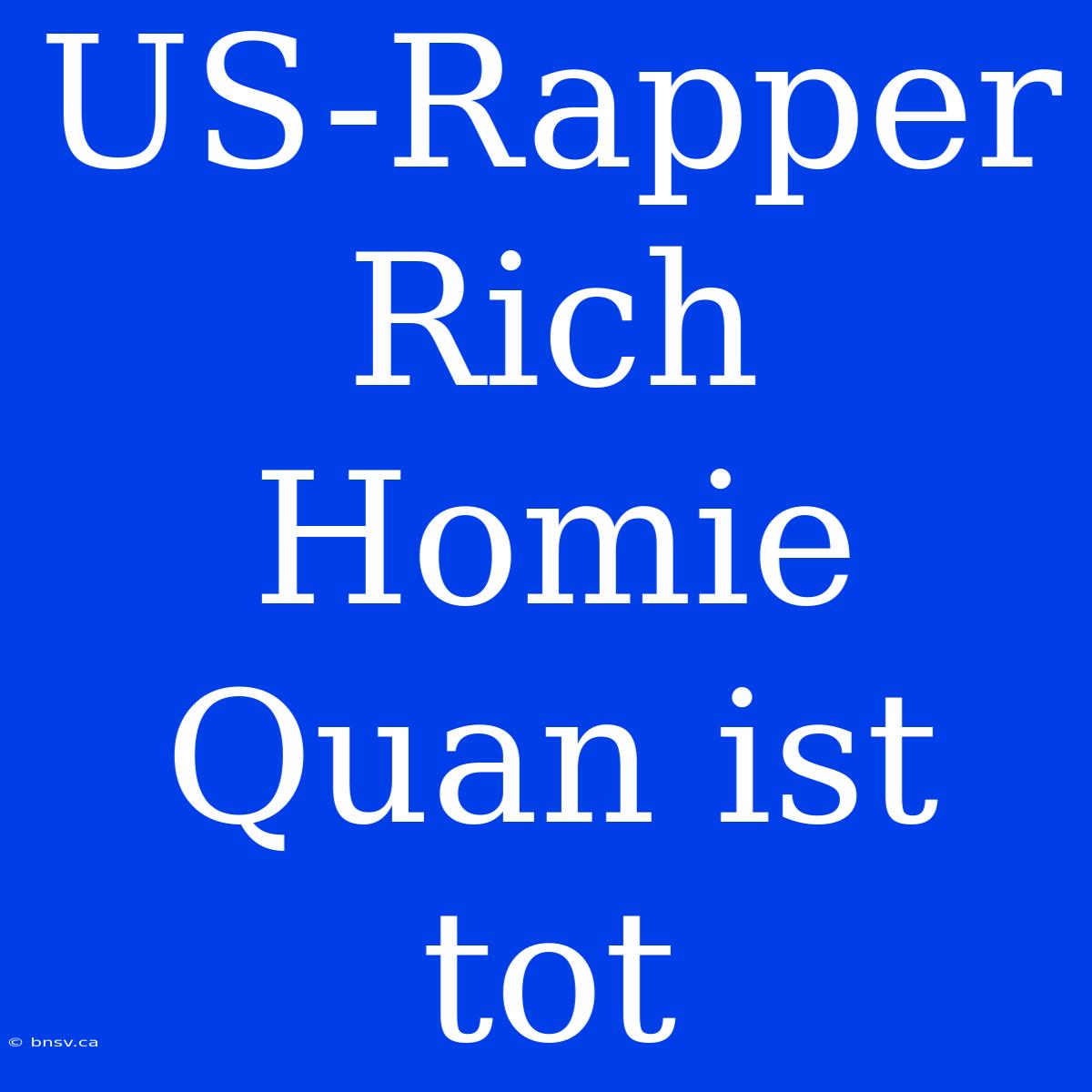 US-Rapper Rich Homie Quan Ist Tot