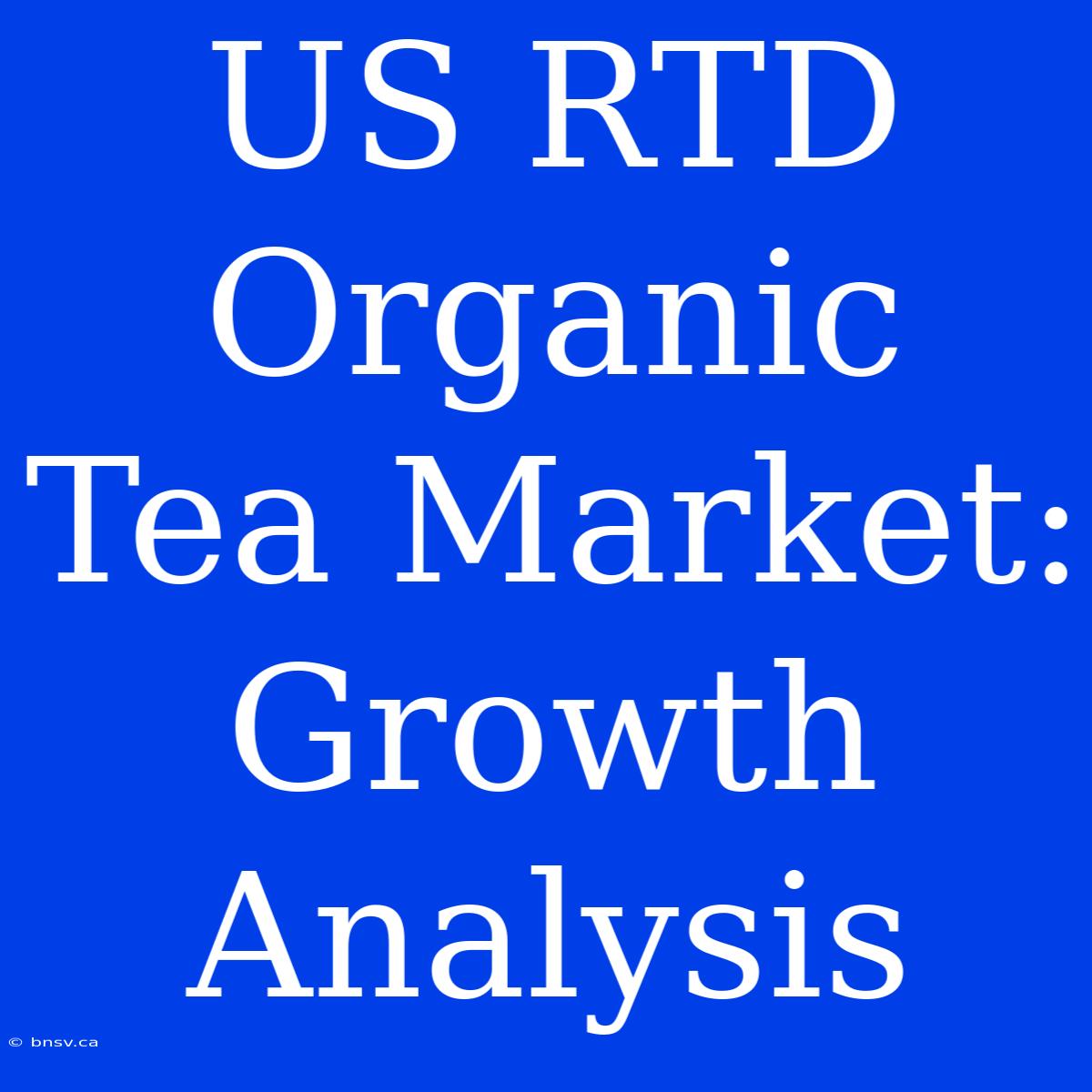 US RTD Organic Tea Market: Growth Analysis