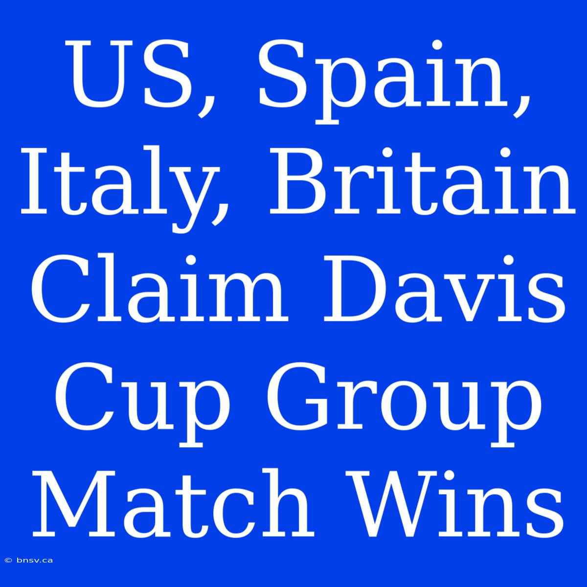 US, Spain, Italy, Britain Claim Davis Cup Group Match Wins