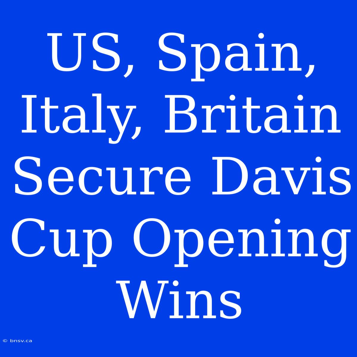 US, Spain, Italy, Britain Secure Davis Cup Opening Wins