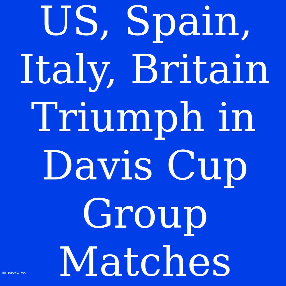 US, Spain, Italy, Britain Triumph In Davis Cup Group Matches