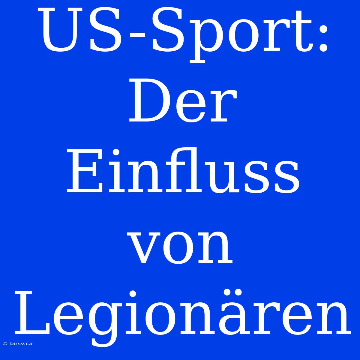 US-Sport: Der Einfluss Von Legionären