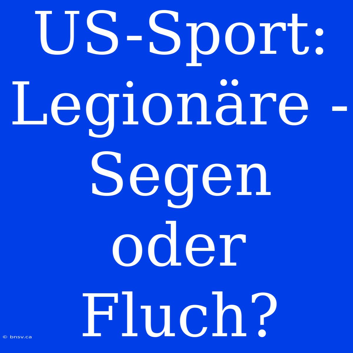 US-Sport: Legionäre - Segen Oder Fluch?