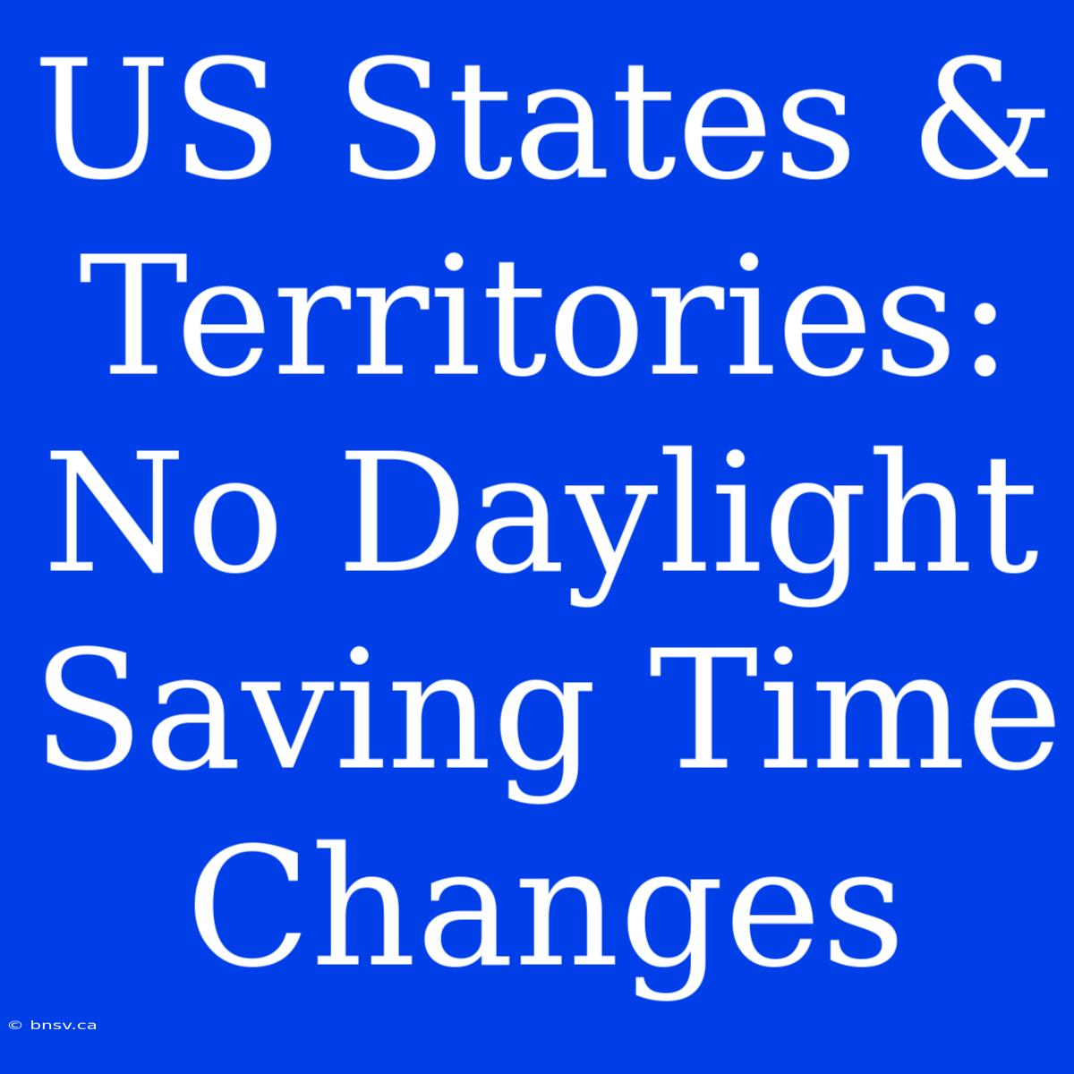 US States & Territories: No Daylight Saving Time Changes