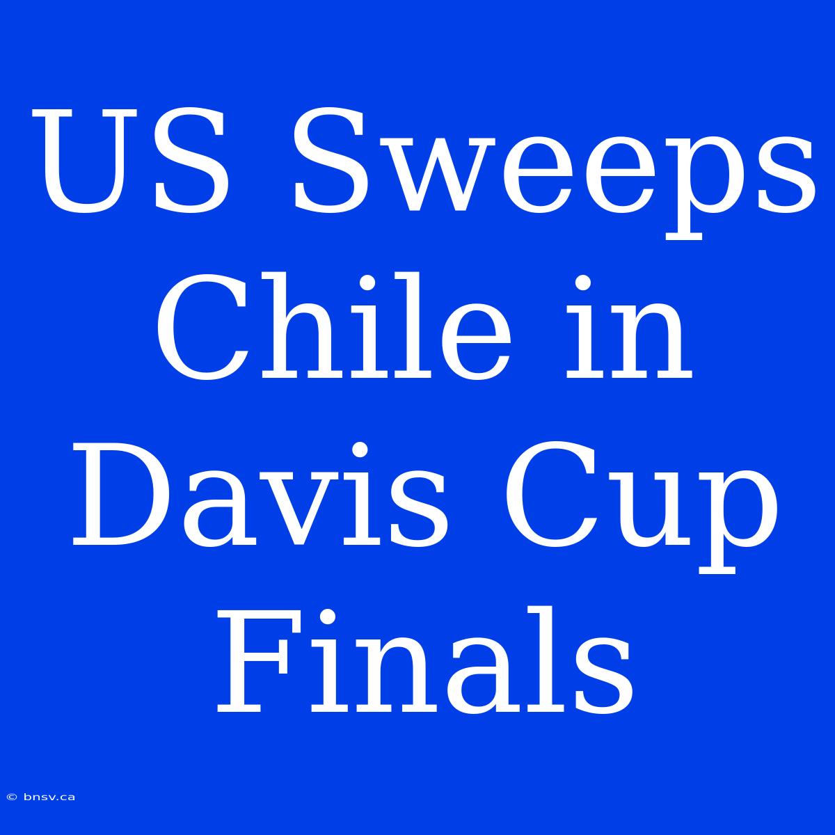 US Sweeps Chile In Davis Cup Finals