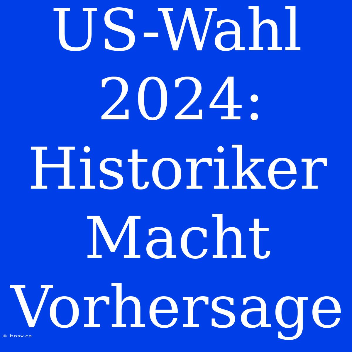 US-Wahl 2024: Historiker Macht Vorhersage