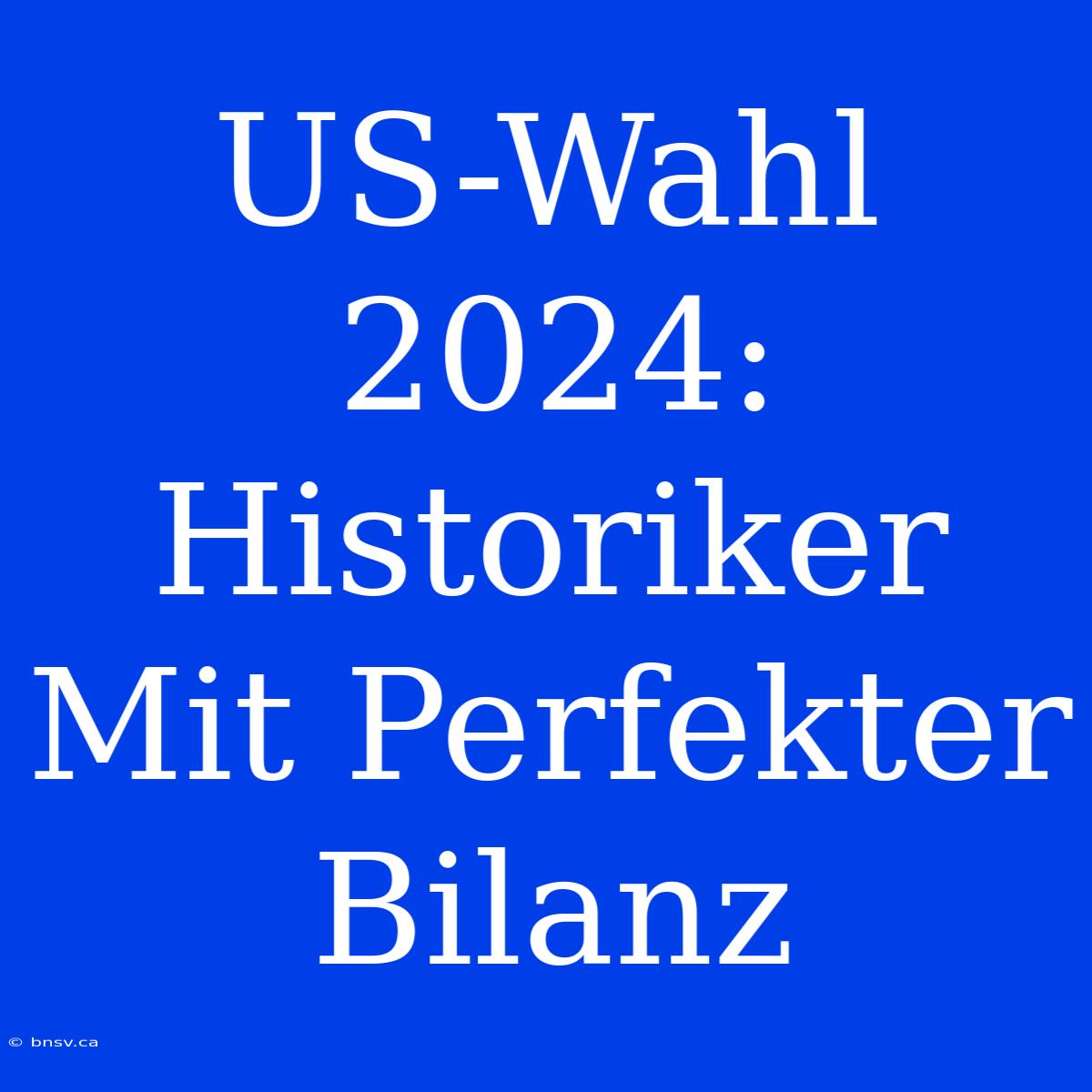 US-Wahl 2024: Historiker Mit Perfekter Bilanz