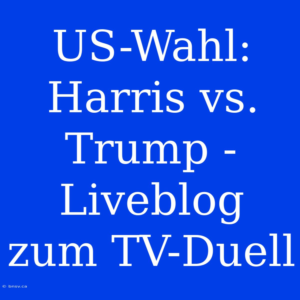 US-Wahl: Harris Vs. Trump - Liveblog Zum TV-Duell