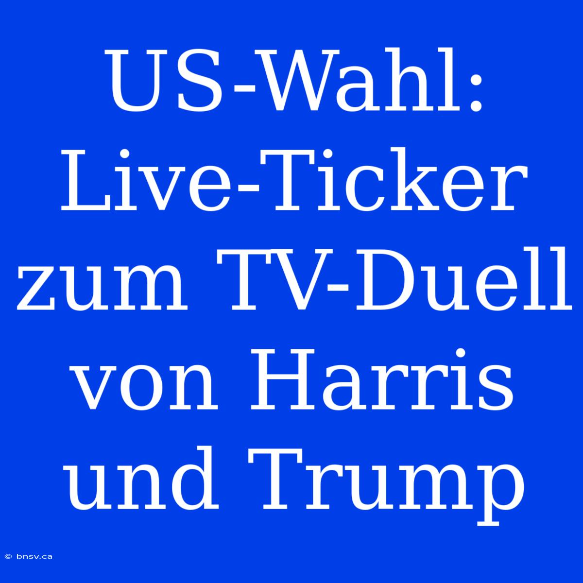 US-Wahl: Live-Ticker Zum TV-Duell Von Harris Und Trump