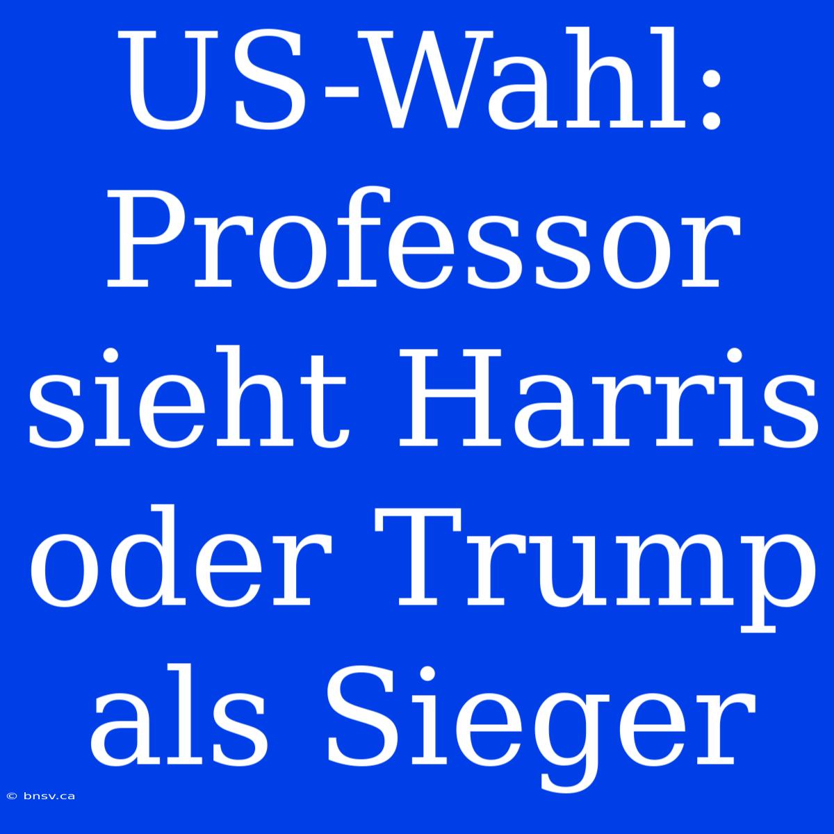 US-Wahl: Professor Sieht Harris Oder Trump Als Sieger