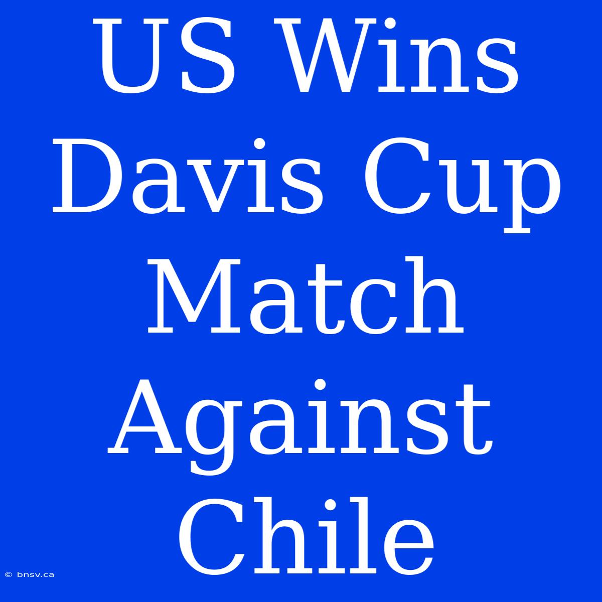 US Wins Davis Cup Match Against Chile