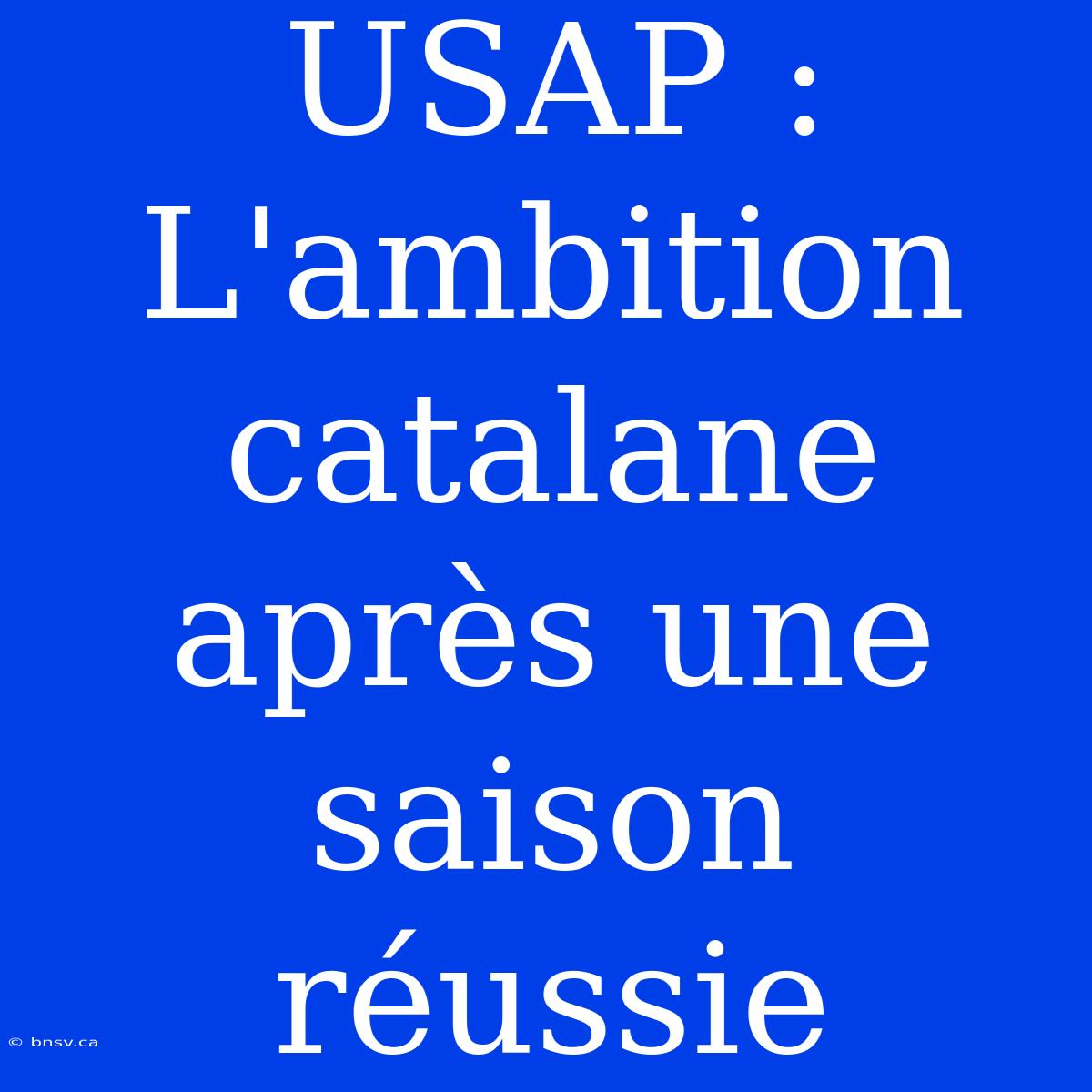 USAP : L'ambition Catalane Après Une Saison Réussie