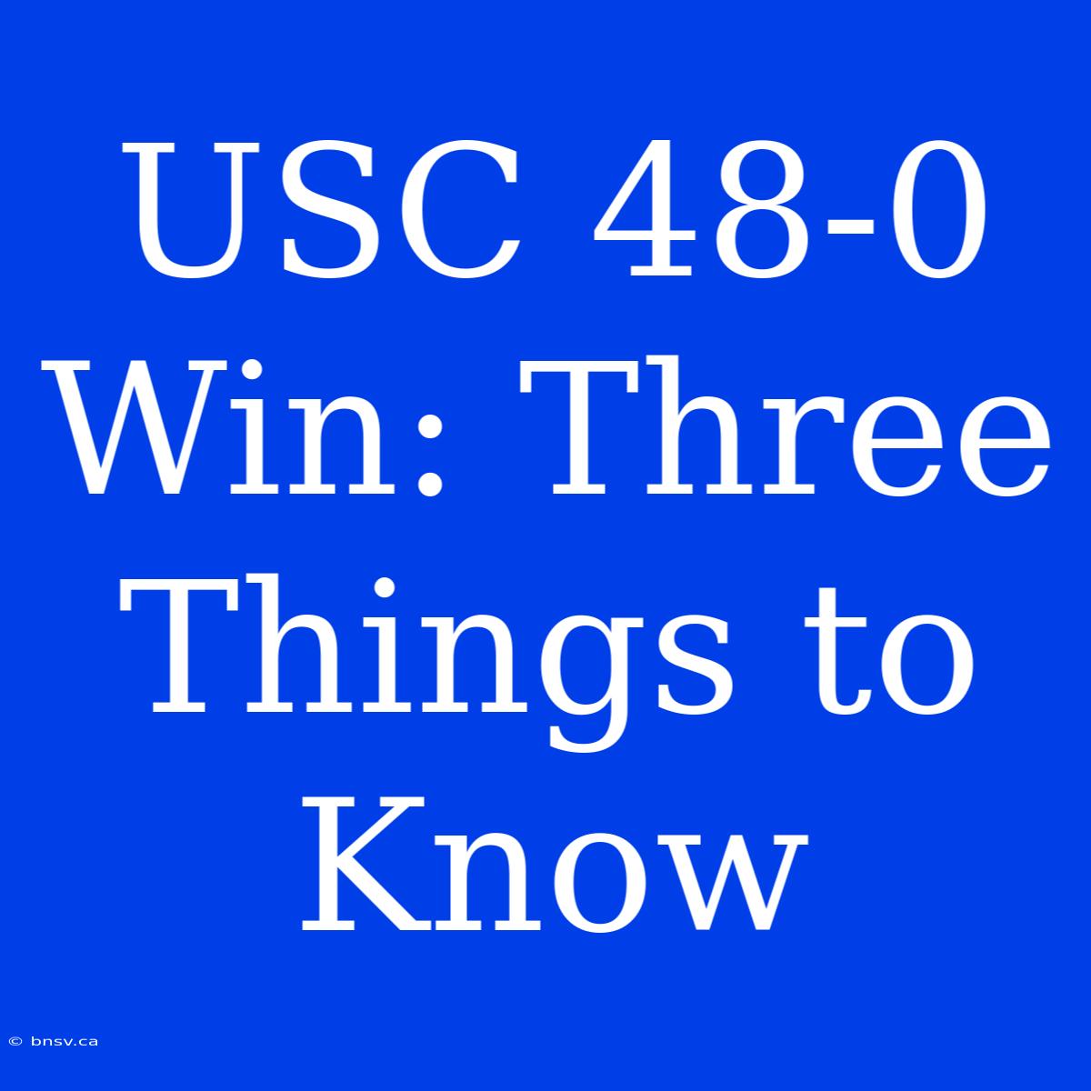 USC 48-0 Win: Three Things To Know