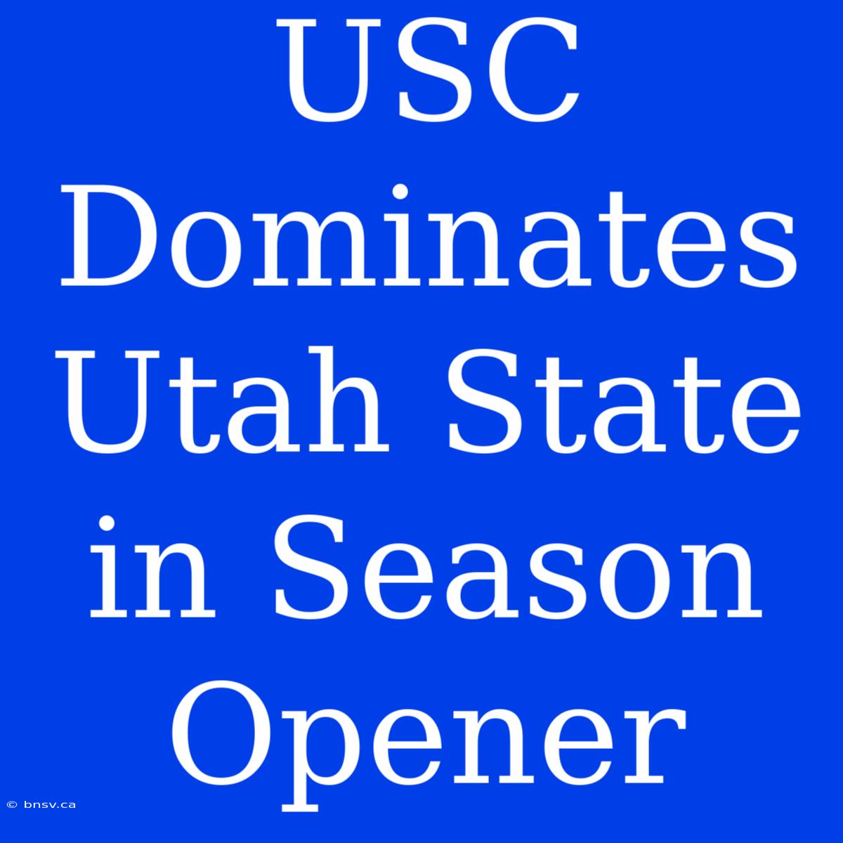 USC Dominates Utah State In Season Opener